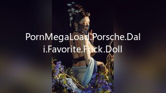 PornMegaLoad.Porsche.Dali.Favorite.Fuck.Doll